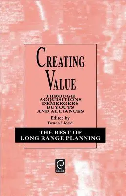 Értékteremtés: Felvásárlások, szétválások, kivásárlások és szövetségek révén - Creating Value: Through Acquisitions, Demergers, Buyouts and Alliances