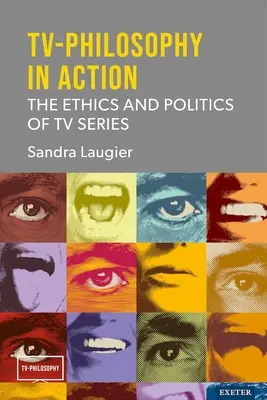 TV-Filozófia a gyakorlatban: A tévésorozatok etikája és politikája - TV-Philosophy in Action: The Ethics and Politics of TV Series