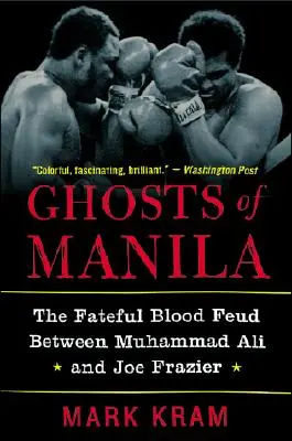 Manila szellemei: Muhammad Ali és Joe Frazier sorsdöntő vérbosszúja - Ghosts of Manila: The Fateful Blood Feud Between Muhammad Ali and Joe Frazier