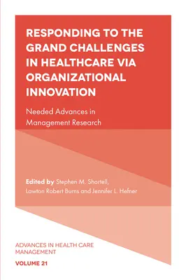 Az egészségügy nagy kihívásaira adott válaszok a szervezeti innováción keresztül: Szükséges előrelépések a menedzsmentkutatásban - Responding to the Grand Challenges in Healthcare Via Organizational Innovation: Needed Advances in Management Research