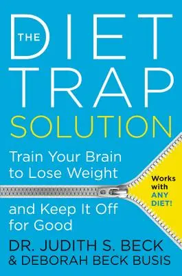 A diétacsapda megoldása: Train Your Brain to Lose Weight and Keep It Off for Good (Eddzen az agyad, hogy lefogyj és tartósan meg is tartsd a súlyod) - The Diet Trap Solution: Train Your Brain to Lose Weight and Keep It Off for Good