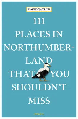 111 hely Northumberlandben, amit nem szabad kihagynia - 111 Places in Northumberland That You Shouldn't Miss