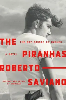 A piranhák: The Boy Bosses of Naples: Regény - The Piranhas: The Boy Bosses of Naples: A Novel