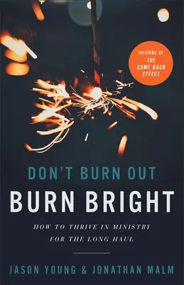 Ne égj ki, égj fényesen: Hogyan lehet hosszú távon boldogulni a szolgálatban? - Don't Burn Out, Burn Bright: How to Thrive in Ministry for the Long Haul