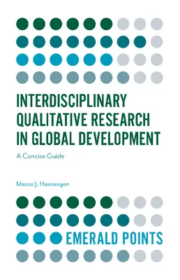 Interdiszciplináris kvalitatív kutatás a globális fejlődésben: A Concise Guide - Interdisciplinary Qualitative Research in Global Development: A Concise Guide