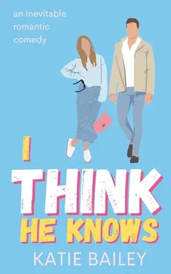 Azt hiszem, ő tudja: Romantikus vígjáték - I Think He Knows: A Romantic Comedy