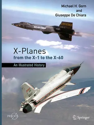 X-gépek az X-1-től az X-60-ig: Illusztrált történelem - X-Planes from the X-1 to the X-60: An Illustrated History