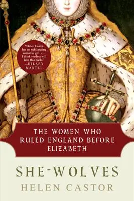 She-Wolves: A nők, akik Erzsébet előtt uralkodtak Angliában - She-Wolves: The Women Who Ruled England Before Elizabeth