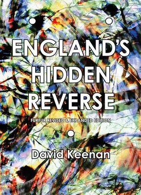 Anglia rejtett fordítottja, átdolgozott és bővített kiadás: Az ezoterikus földalatti titkos története - England's Hidden Reverse, Revised and Expanded Edition: A Secret History of the Esoteric Underground