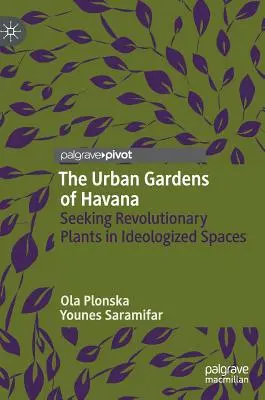 Havanna városi kertjei: Forradalmi növények keresése ideologizált terekben - The Urban Gardens of Havana: Seeking Revolutionary Plants in Ideologized Spaces