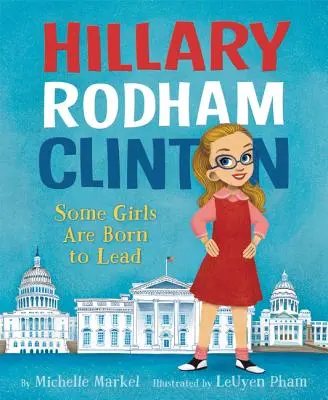 Hillary Rodham Clinton: Hillary Clinton Clinton: Néhány lány vezetőnek született - Hillary Rodham Clinton: Some Girls Are Born to Lead