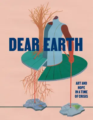 Kedves Föld! Művészet és remény a válság idején - Dear Earth: Art and Hope in a Time of Crisis