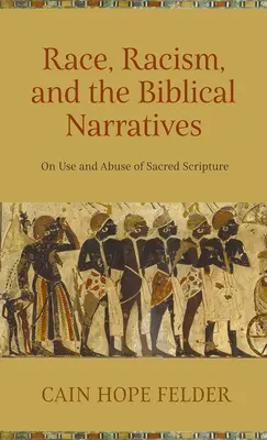 Faj, rasszizmus és a bibliai elbeszélések: On Use and Abuse of Sacred Scripture (A Szentírás használatáról és visszaéléséről) - Race, Racism, and the Biblical Narratives: On Use and Abuse of Sacred Scripture