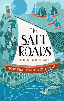 A sós utak: Hogyan teremtett a hal kultúrát - The Salt Roads: How Fish Made a Culture