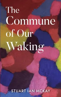 Ébredésünk kommünje - The Commune of Our Waking