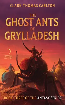 Grylladesh szellemhangyái: Az Antasy-sorozat harmadik könyve - The Ghost Ants of Grylladesh: Book Three of the Antasy Series