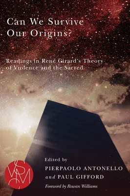 Túlélhetjük-e az eredetünket?: Olvasmányok Ren Girard erőszak- és szakrális elméletéből - Can We Survive Our Origins?: Readings in Ren Girard's Theory of Violence and the Sacred