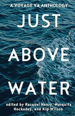 Csak a víz felett: A YA Anthology - Just Above Water: A YA Anthology