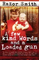 Néhány kedves szó és egy töltött fegyver - Egy karrier-bűnöző önéletrajza - Few Kind Words and a Loaded Gun - The Autobiography of a Career Criminal