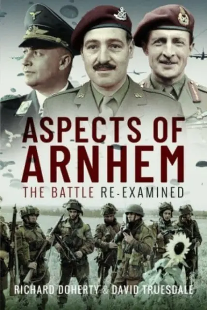 Arnhem aspektusai: A csata újragondolva - Aspects of Arnhem: The Battle Re-Examined