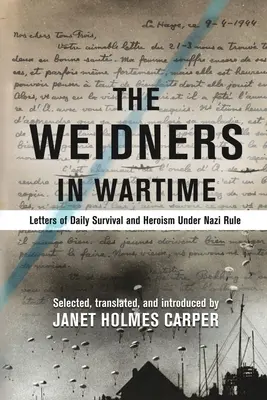 A Weidnerek a háború idején: Levelek a mindennapi túlélésről és hősiességről a náci uralom alatt - The Weidners in Wartime: Letters of Daily Survival and Heroism Under Nazi Rule