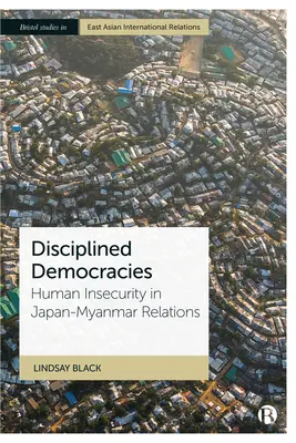 A demokráciák fegyelmezése: Az emberi bizonytalanság a japán-mianmari kapcsolatokban - Disciplining Democracies: Human Insecurity in Japan-Myanmar Relations