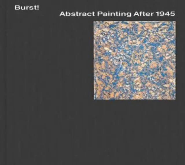 Burst! Absztrakt festészet 1945 után - Burst! Abstract Painting After 1945