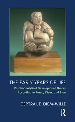 Az élet korai évei - Pszichoanalitikus fejlődéselmélet Freud, Klein és Bion szerint - Early Years of Life - Psychoanalytical Development Theory According to Freud, Klein, and Bion