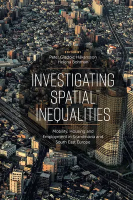 A területi egyenlőtlenségek vizsgálata: Mobilitás, lakhatás és foglalkoztatás Skandináviában és Délkelet-Európában - Investigating Spatial Inequalities: Mobility, Housing and Employment in Scandinavia and South-East Europe