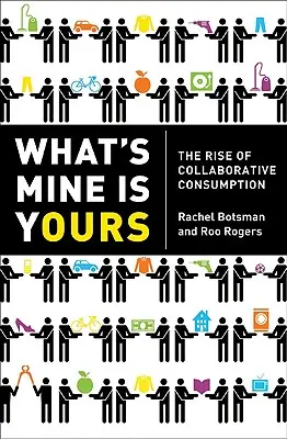 Ami az enyém, az a tiéd is: A közös fogyasztás felemelkedése - What's Mine Is Yours: The Rise of Collaborative Consumption