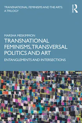 Transznacionális feminizmusok, transzverzális politika és művészet: összefonódások és metszéspontok - Transnational Feminisms, Transversal Politics and Art: Entanglements and Intersections