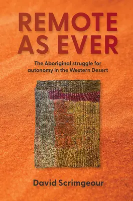 Távoli, mint mindig: Az aboriginalok autonómiáért folytatott küzdelme Ausztrália nyugati sivatagjában - Remote as Ever: The Aboriginal Struggle for Autonomy in Australia's Western Desert