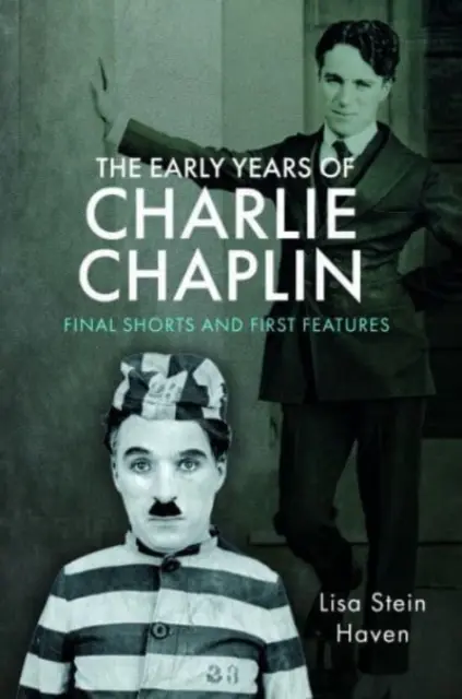 Charlie Chaplin korai évei: Utolsó rövidfilmek és első filmek - The Early Years of Charlie Chaplin: Final Shorts and First Features