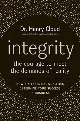 Integritás: A bátorság a valóság követelményeinek való megfeleléshez - Integrity: The Courage to Meet the Demands of Reality