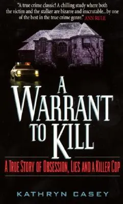 A Warrant to Kill: A True Story of Obsession, Lies and a Killer Cop (Egy igaz történet megszállottságról, hazugságokról és egy gyilkos rendőrről) - A Warrant to Kill: A True Story of Obsession, Lies and a Killer Cop