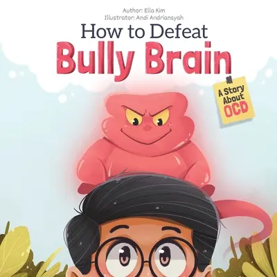 Hogyan győzzük le a bully agyat: Egy történet a kényszerbetegségről - How to Defeat Bully Brain: A Story About OCD