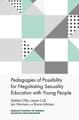 A lehetőségek pedagógiája a fiatalokkal folytatott szexuális nevelésről szóló tárgyalásokhoz - Pedagogies of Possibility for Negotiating Sexuality Education with Young People