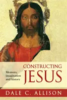 Jézus konstruálása - Emlékezet, képzelet és történelem - Constructing Jesus - Memory, Imagination And History