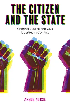 Az állampolgár és az állam: A büntető igazságszolgáltatás és a polgári szabadságjogok konfliktusa - The Citizen and the State: Criminal Justice and Civil Liberties in Conflict