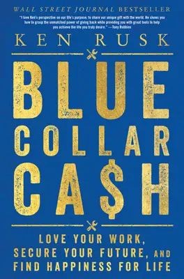 Blue-Collar Cash: Szeresd a munkádat, biztosítsd a jövődet, és találd meg a boldogságot egy életre - Blue-Collar Cash: Love Your Work, Secure Your Future, and Find Happiness for Life