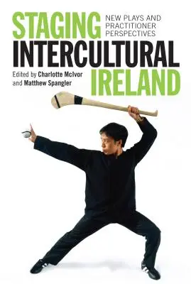 Az interkulturális Írország színpadra állítása: Új darabok és gyakorlati szakemberek perspektívái - Staging Intercultural Ireland: New Plays and Practitioner Perspectives