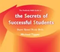 A sikeres diákok titkai (a Pozitívan őrült útmutató): Szupergyors tanulási készségek - The Secrets of Successful Students (the Positively Mad Guide To): Super Speed Study Skills