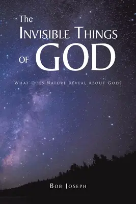 Isten láthatatlan dolgai: Mit árul el a természet Istenről? - The Invisible Things of God: What Does Nature Reveal About God?