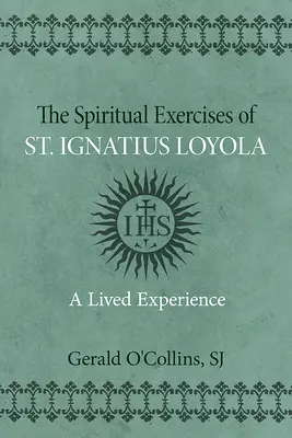 Loyolai Szent Ignác lelkigyakorlatai: Loyolai Ignác: Egy megélt tapasztalat - Spiritual Exercises of St. Ignatius of Loyola: A Lived Experience