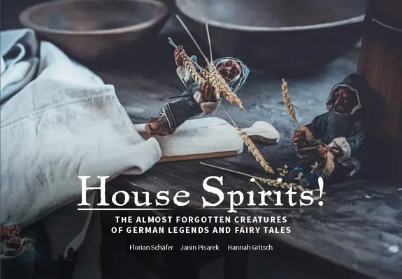 Hausgeister! Household Spirits of German Folklore: Household Spirits of German Folklore: Household Spirits of German Folklore - Hausgeister!: Household Spirits of German Folklore: Household Spirits of German Folklore