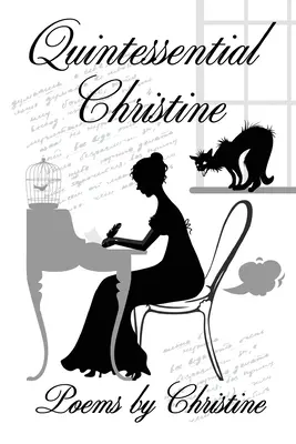 Kvintesszenciális Christine: Christine versei - Quintessential Christine: Poems by Christine