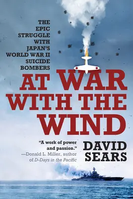 Háborúban a széllel: Az epikus küzdelem Japán második világháborús öngyilkos bombázóival - At War with the Wind: The Epic Struggle with Japan's World War II Suicide Bombers