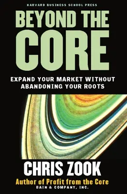 A magon túl: Bővítse piacát anélkül, hogy feladná gyökereit - Beyond the Core: Expand Your Market Without Abandoning Your Roots