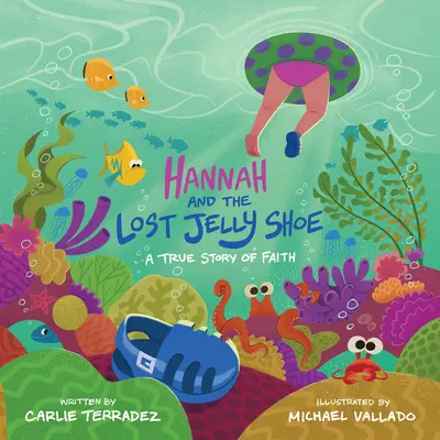 Hannah és az elveszett zselés cipő: A True Story of Faith - Hannah and the Lost Jelly Shoe: A True Story of Faith