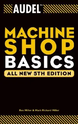 Audel gépműhelyi alapismeretek - Audel Machine Shop Basics